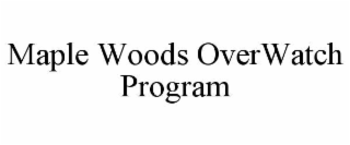 MAPLE WOODS OVERWATCH PROGRAM