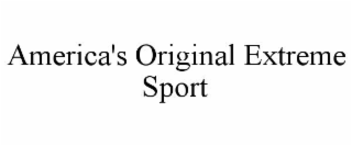 AMERICA'S ORIGINAL EXTREME SPORT