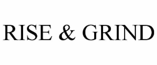 RISE & GRIND