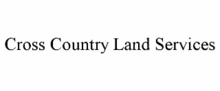 CROSS COUNTRY LAND SERVICES