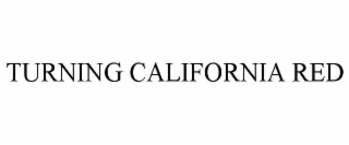 TURNING CALIFORNIA RED