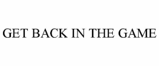 GET BACK IN THE GAME
