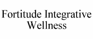 FORTITUDE INTEGRATIVE WELLNESS