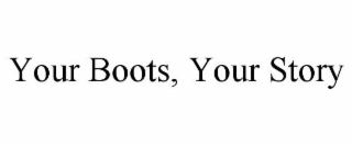 YOUR BOOTS, YOUR STORY