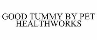 GOOD TUMMY BY PET HEALTHWORKS