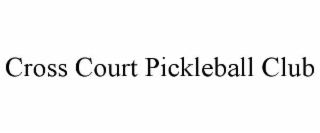 CROSS COURT PICKLEBALL CLUB