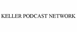 KELLER PODCAST NETWORK