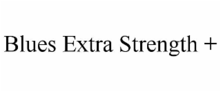 BLUES EXTRA STRENGTH +