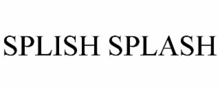SPLISH SPLASH