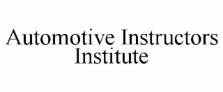 AUTOMOTIVE INSTRUCTORS INSTITUTE