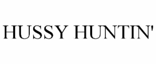 HUSSY HUNTIN'