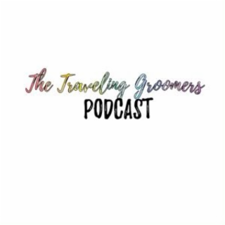 THE TRAVELING GROOMERS PODCAST