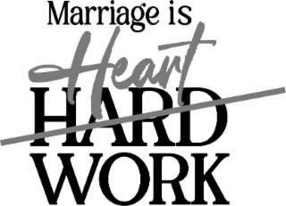 MARRIAGE IS HEART HARD WORK