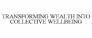 TRANSFORMING WEALTH INTO COLLECTIVE WELLBEING