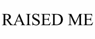 RAISED ME
