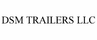 DSM TRAILERS LLC