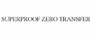 SUPERPROOF ZERO TRANSFER