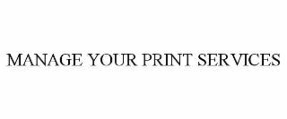 MANAGE YOUR PRINT SERVICES