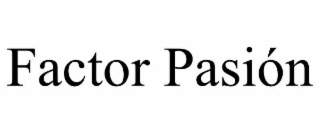 FACTOR PASIÓN