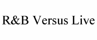 R&B VERSUS LIVE