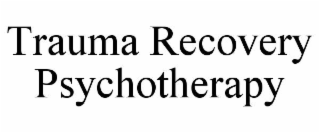 TRAUMA RECOVERY PSYCHOTHERAPY