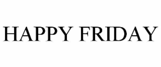 HAPPY FRIDAY