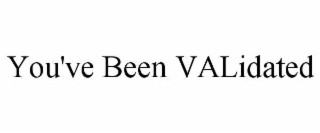 YOU'VE BEEN VALIDATED