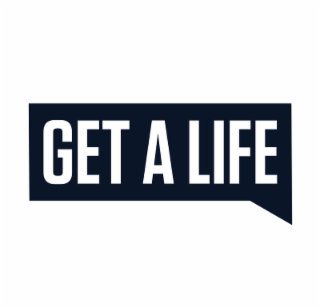 GET A LIFE