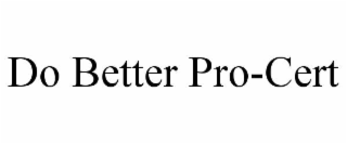 DO BETTER PRO-CERT
