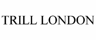 TRILL LONDON