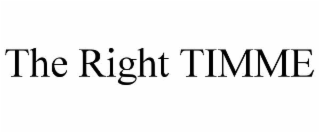 THE RIGHT TIMME