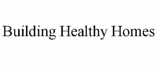 BUILDING HEALTHY HOMES