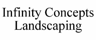 INFINITY CONCEPTS LANDSCAPING
