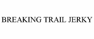 BREAKING TRAIL JERKY