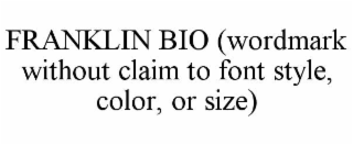 FRANKLIN BIO (WORDMARK WITHOUT CLAIM TO FONT STYLE, COLOR, OR SIZE)