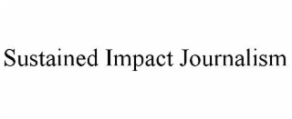 SUSTAINED IMPACT JOURNALISM