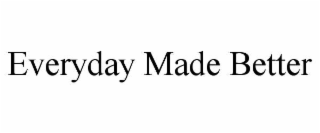 EVERYDAY MADE BETTER