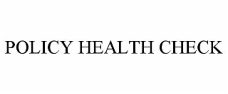 POLICY HEALTH CHECK