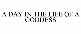 A DAY IN THE LIFE OF A GODDESS