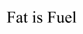 FAT IS FUEL
