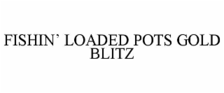 FISHIN’ LOADED POTS GOLD BLITZ
