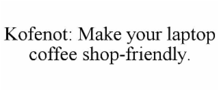 KOFENOT: MAKE YOUR LAPTOP COFFEE SHOP-FRIENDLY.