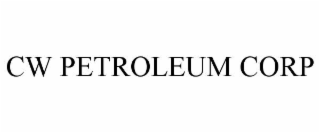 CW PETROLEUM CORP