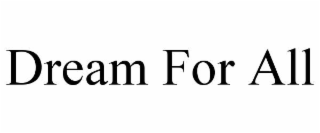 DREAM FOR ALL