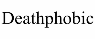 DEATHPHOBIC