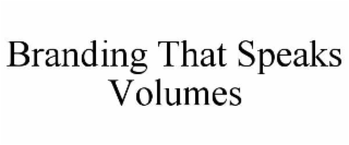 BRANDING THAT SPEAKS VOLUMES