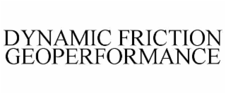 DYNAMIC FRICTION GEOPERFORMANCE