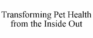 TRANSFORMING PET HEALTH FROM THE INSIDE OUT