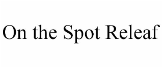 ON THE SPOT RELEAF
