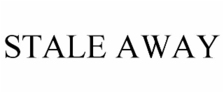 STALE AWAY